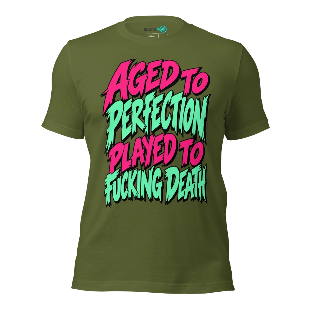 AGED TO PERFECTION PLAYED TO FUCKING DEATH T Shirt Olive Front