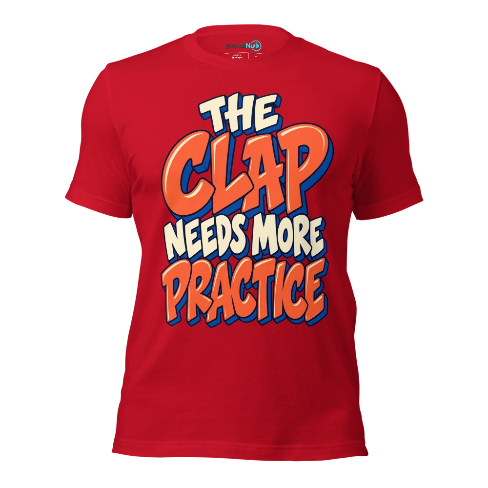 THE CLAP NEEDS MORE PRACTICE T Shirt Red Front