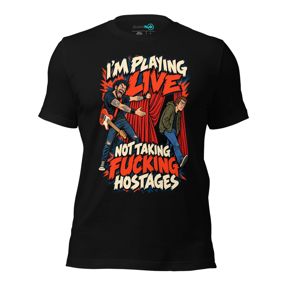 I'M PLAYING LIVE NOT TAKING FUCKING HOSTAGES T Shirt Black Front