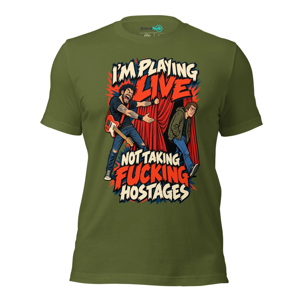 I'M PLAYING LIVE NOT TAKING FUCKING HOSTAGES T Shirt Olive Front