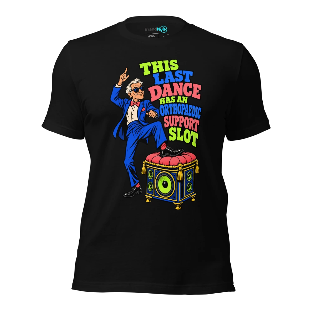 THIS LAST DANCE HAS AN ORTHOPAEDIC SUPPORT SLOT T-SHIRT