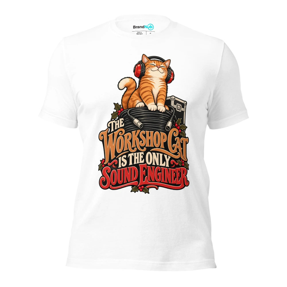 THE WORKSHOP CAT IS THE ONLY SOUND ENGINEER T Shirt White Front