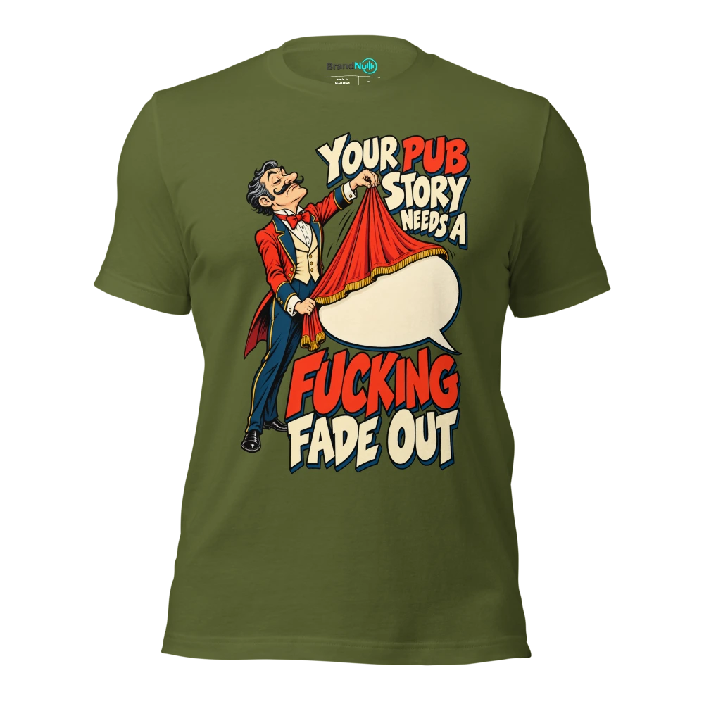 YOUR PUB STORY NEEDS A FUCKING FADE OUT T Shirt Olive Front