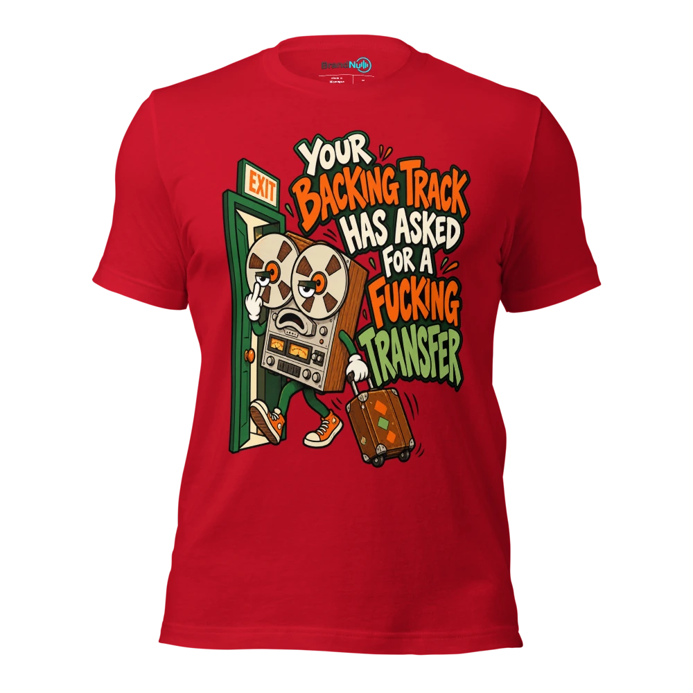 YOUR BACKING TRACK HAS ASKED FOR A FUCKING TRANSFER T Shirt Red Front
