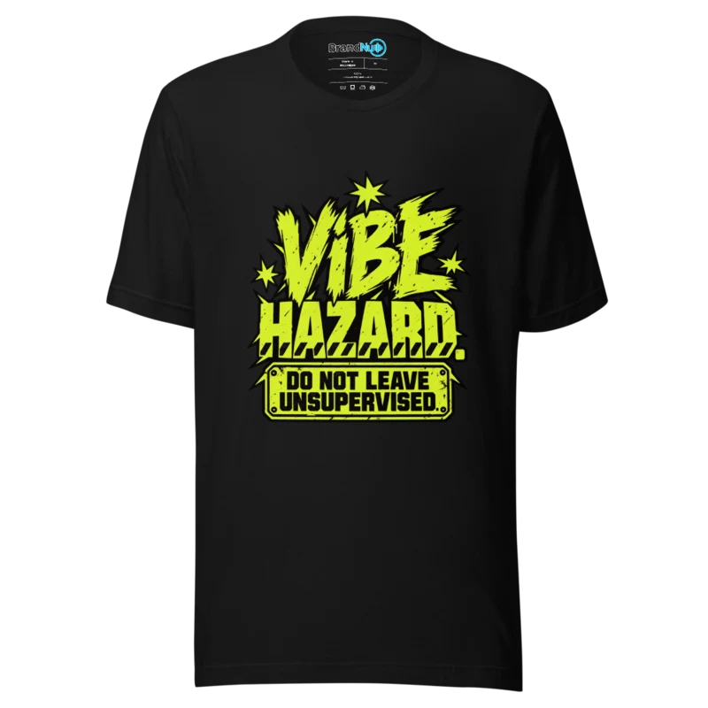 Vibe Hazard. Do Not Leave Unsupervised. T Shirt Black