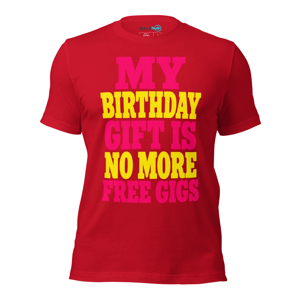 MY BIRTHDAY GIFT IS NO MORE FREE GIGS T Shirt Red Front