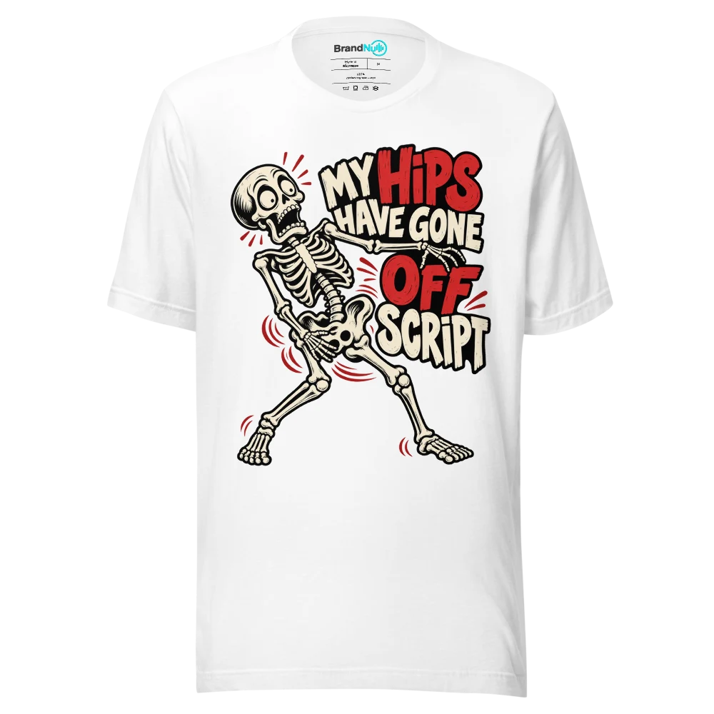 MY HIPS HAVE GONE OFF SCRIPT T Shirt
