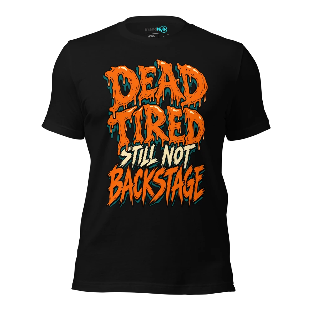 DEAD TIRED STILL NOT BACKSTAGE T Shirt Black Front