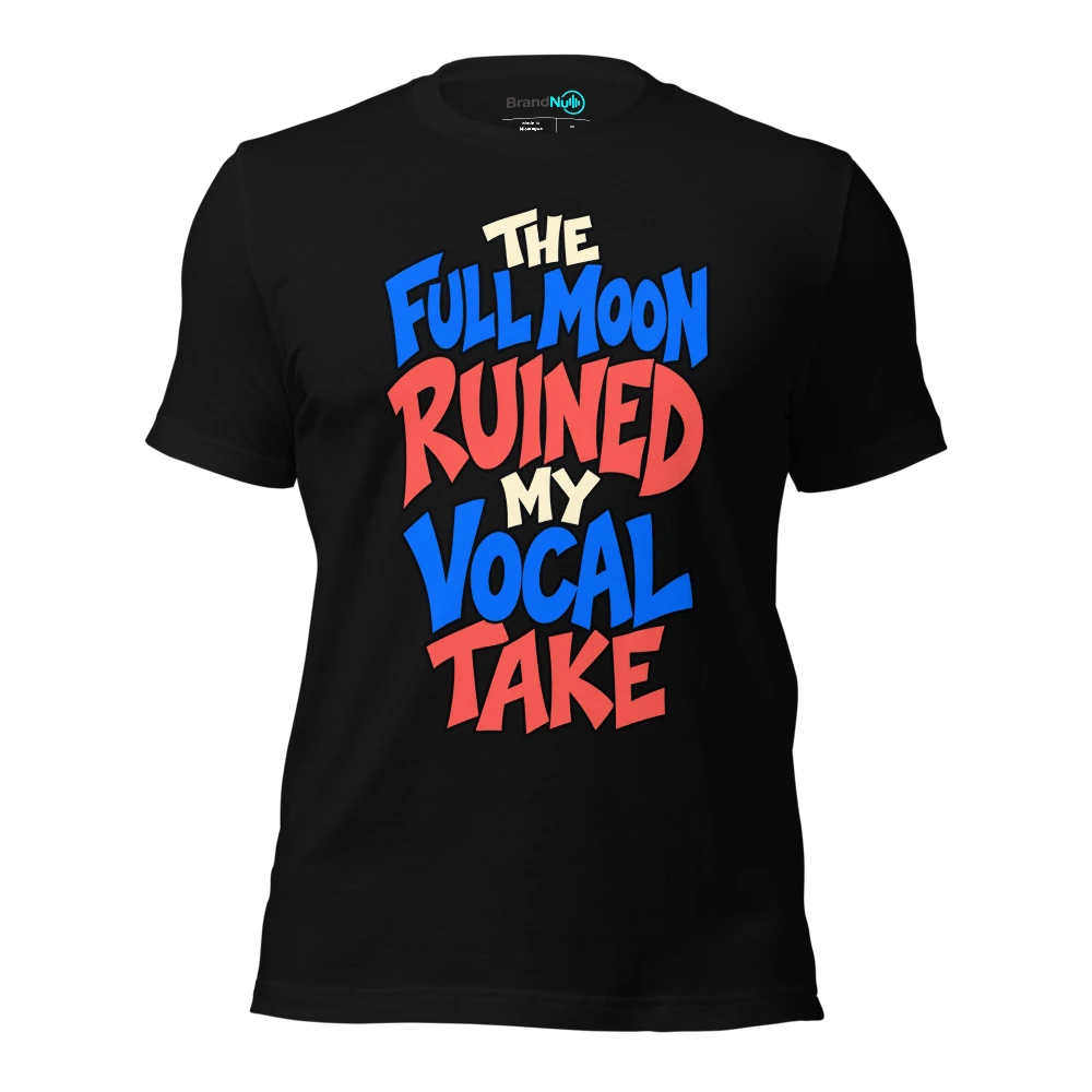 THE FULL MOON RUINED MY VOCAL TAKE T-SHIRT