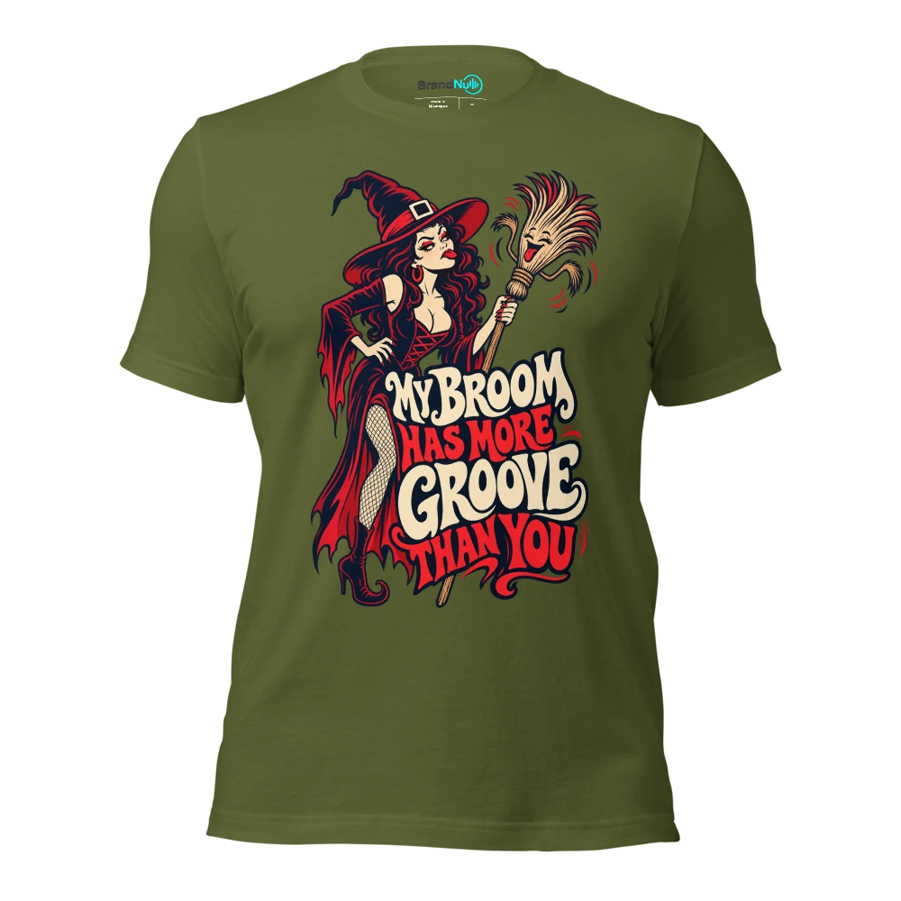 MY BROOM HAS MORE GROOVE THAN YOU T Shirt Olive Front