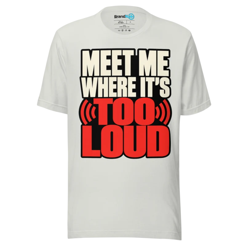 BrandNu Meet Me Where It's Too Loud T-Shirt - Silver