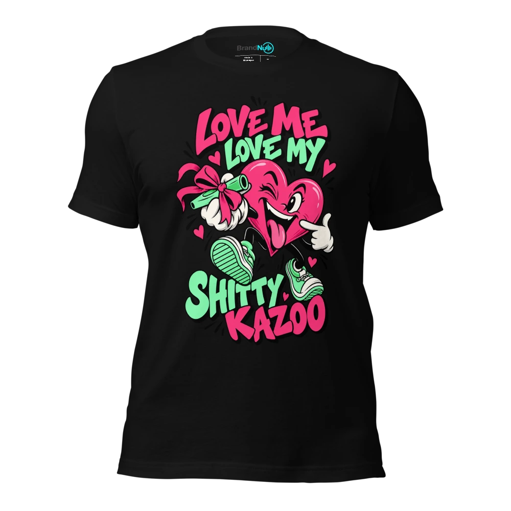 LOVE ME LOVE MY SHITTY KAZOO T-SHIRT