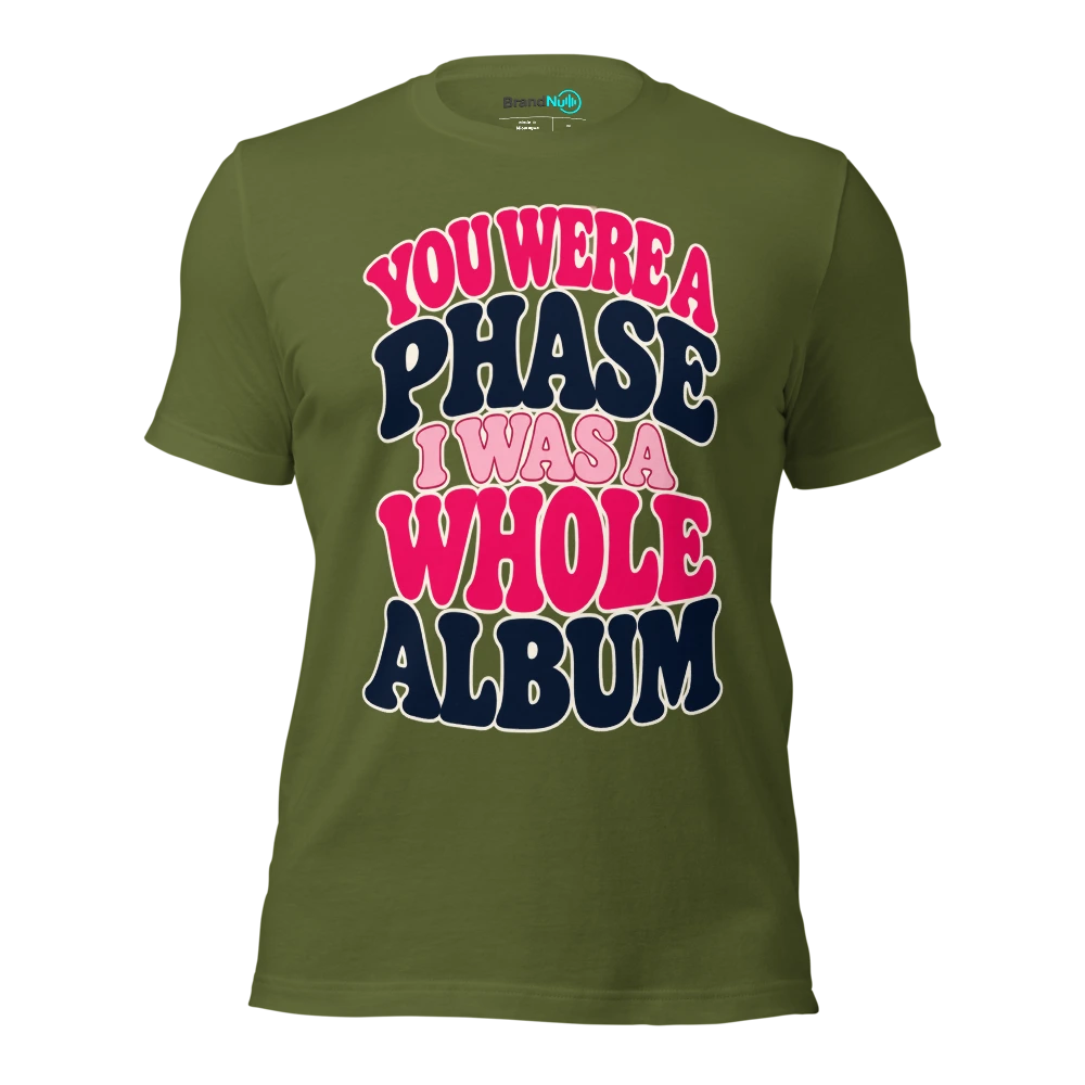 YOU WERE A PHASE I WAS A WHOLE ALBUM T Shirt Olive Front