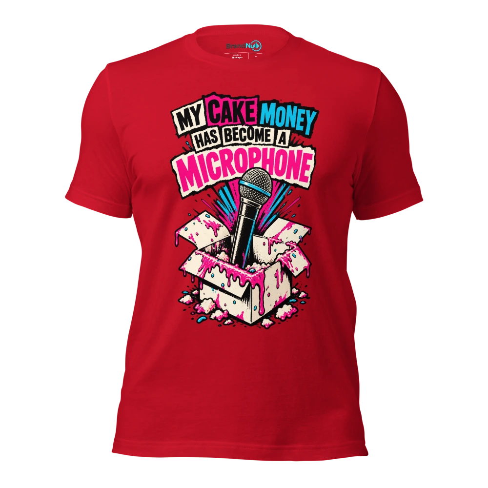 MY CAKE MONEY HAS BECOME A MICROPHONE T Shirt Red Front