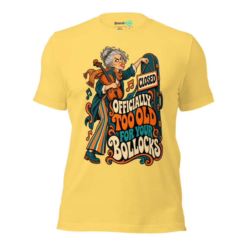 OFFICIALLY TOO OLD FOR YOUR BOLLOCKS T Shirt Yellow Front