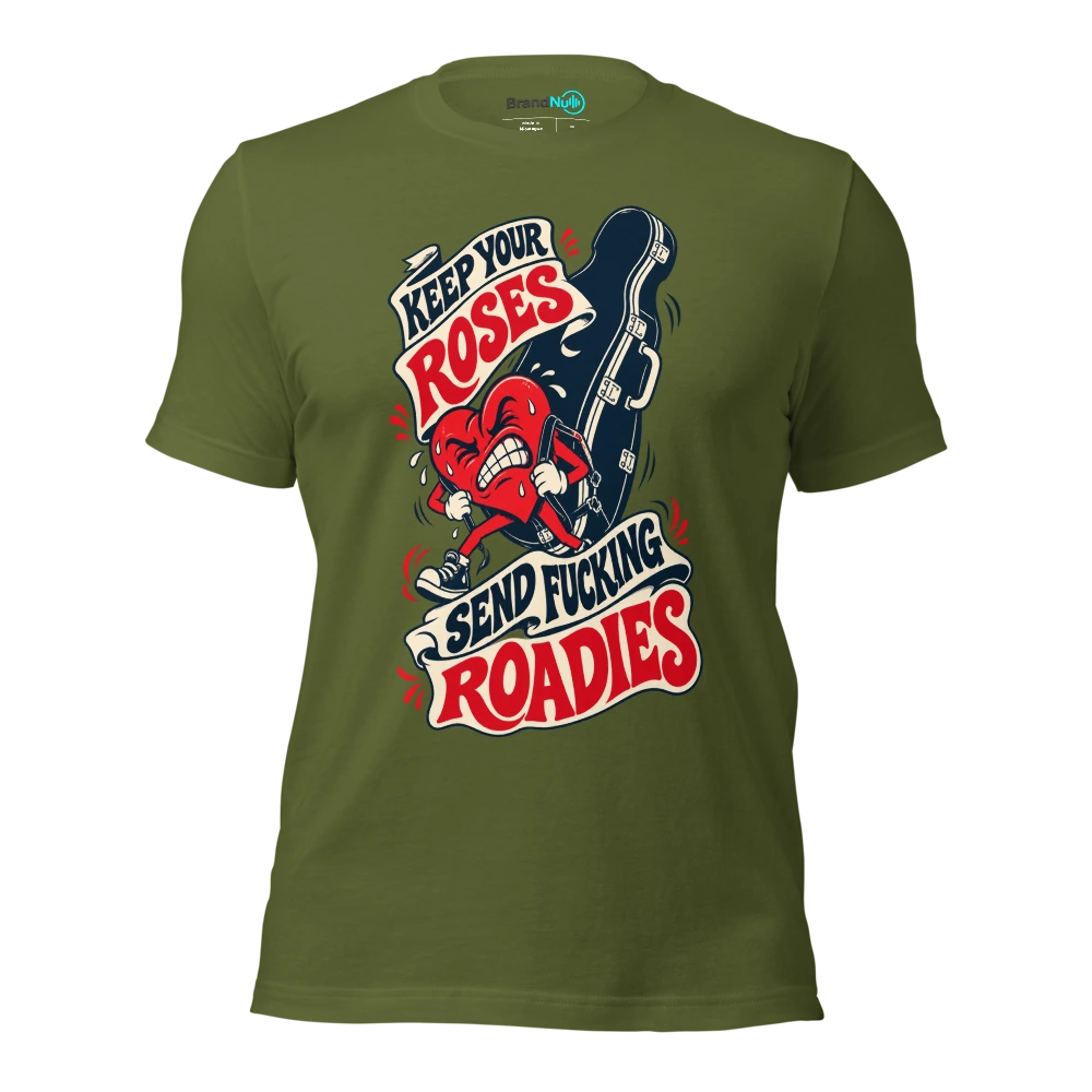 KEEP YOUR ROSES SEND FUCKING ROADIES T Shirt Olive Front