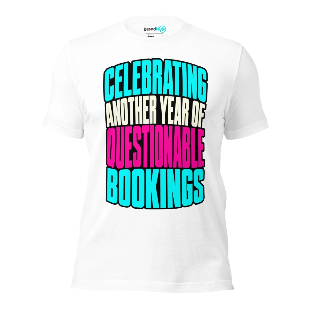 CELEBRATING ANOTHER YEAR OF QUESTIONABLE BOOKINGS T Shirt White Front