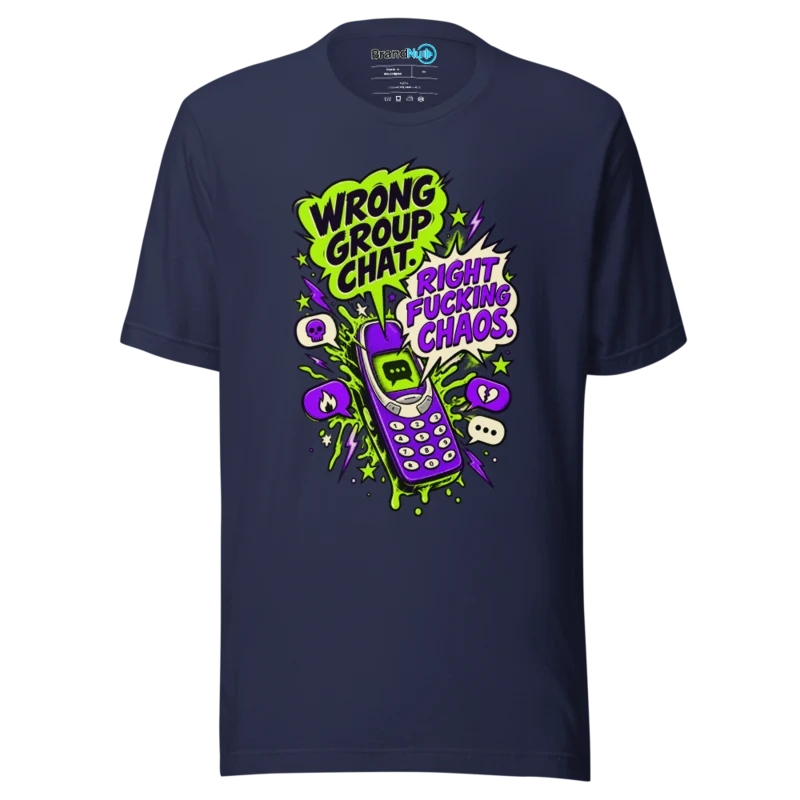 BrandNu Wrong Group Chat. Right Fucking Chaos. T-Shirt - Navy - Front