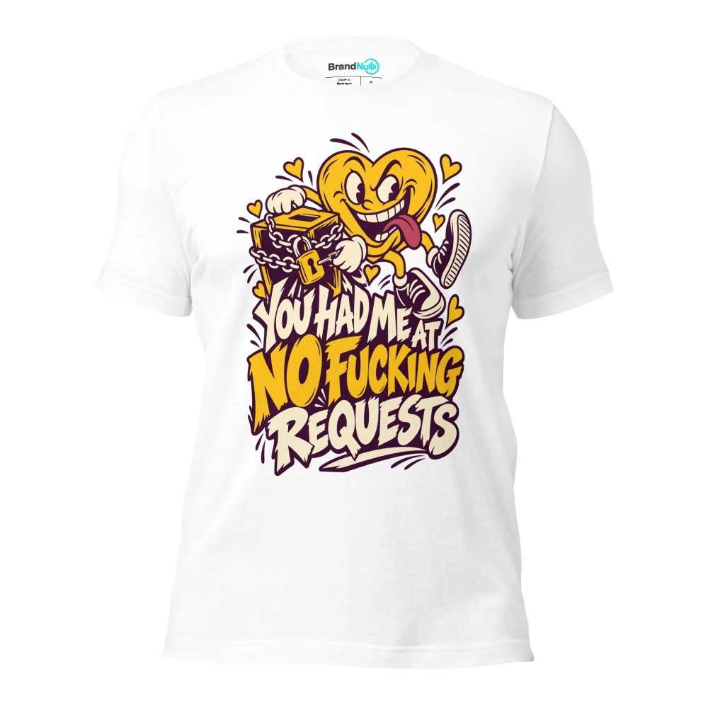 YOU HAD ME AT NO FUCKING REQUESTS T Shirt White Front