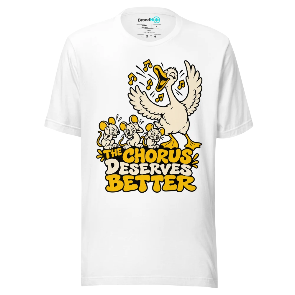 THE CHORUS DESERVES BETTER T Shirt