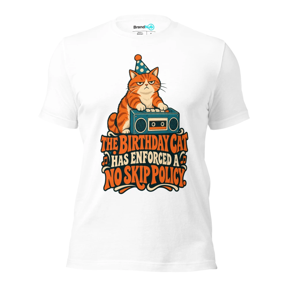 THE BIRTHDAY CAT HAS ENFORCED A NO SKIP POLICY T Shirt White Front