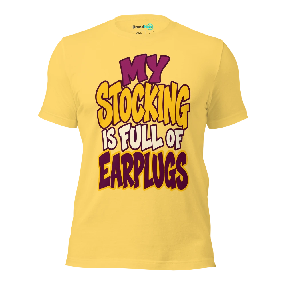 MY STOCKING IS FULL OF EARPLUGS T Shirt Yellow Front