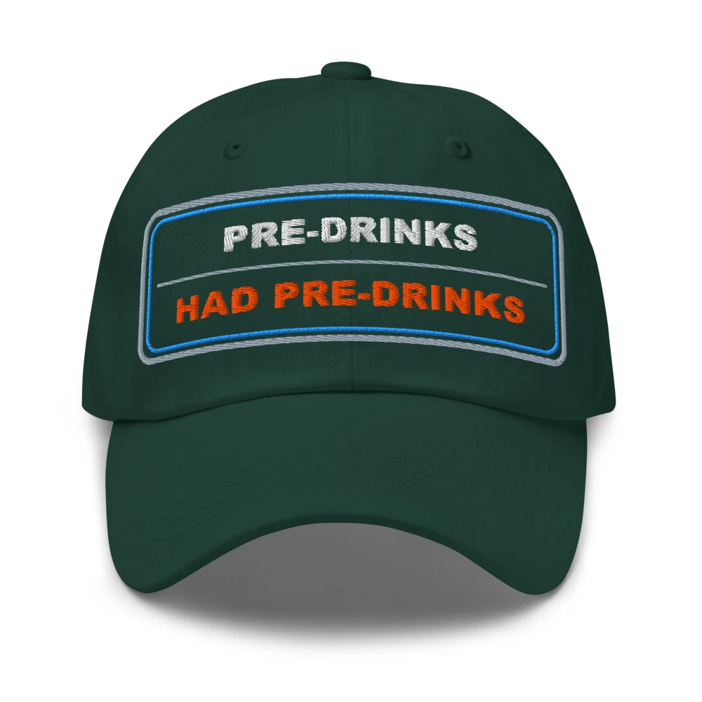 Pre Drinks Had Pre Drinks Dad Cap Spruce front view