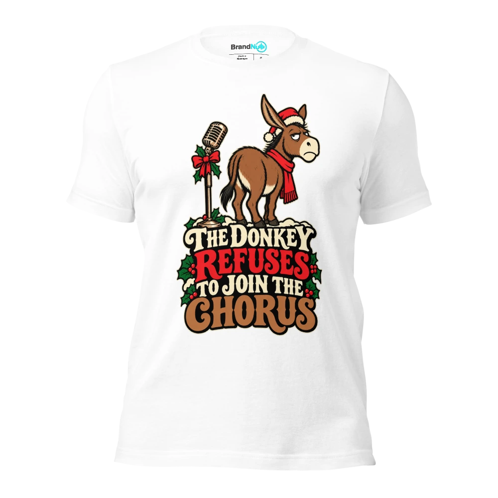 THE DONKEY REFUSES TO JOIN THE CHORUS T Shirt White Front