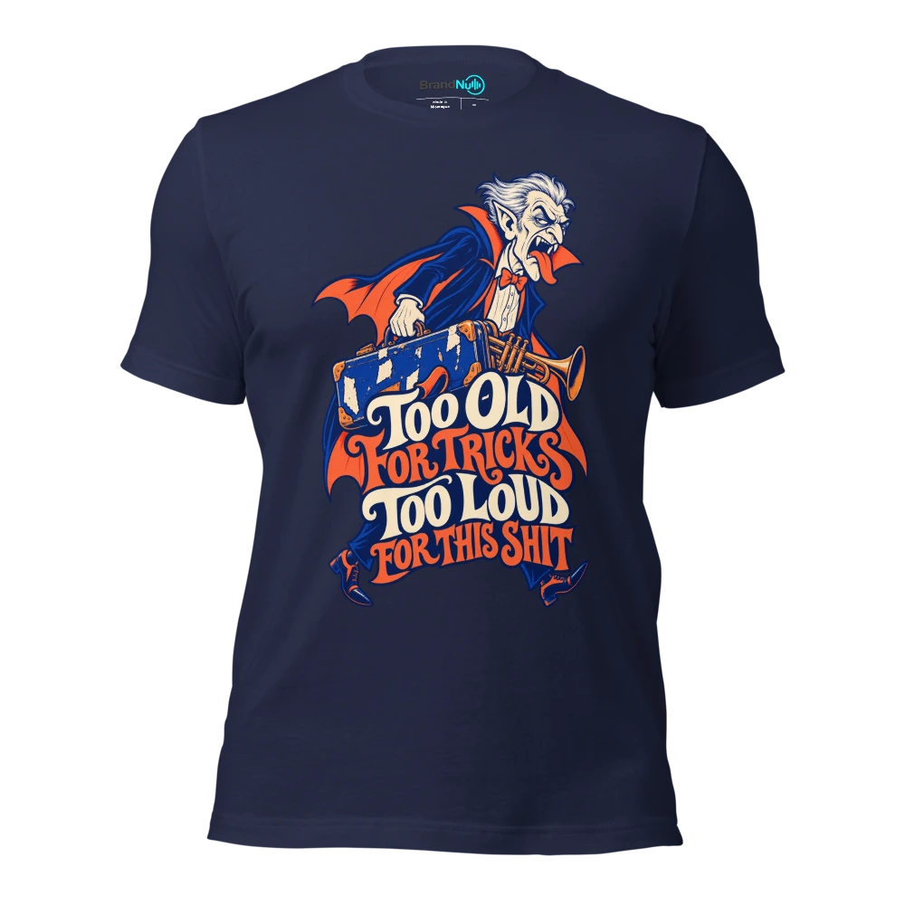 TOO OLD FOR TRICKS TOO LOUD FOR THIS SHIT T Shirt Navy Front
