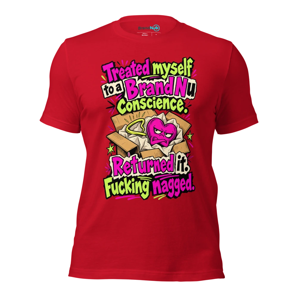 Treated myself to a BrandNu conscience. Returned it. Fucking nagged T Shirt Red Front