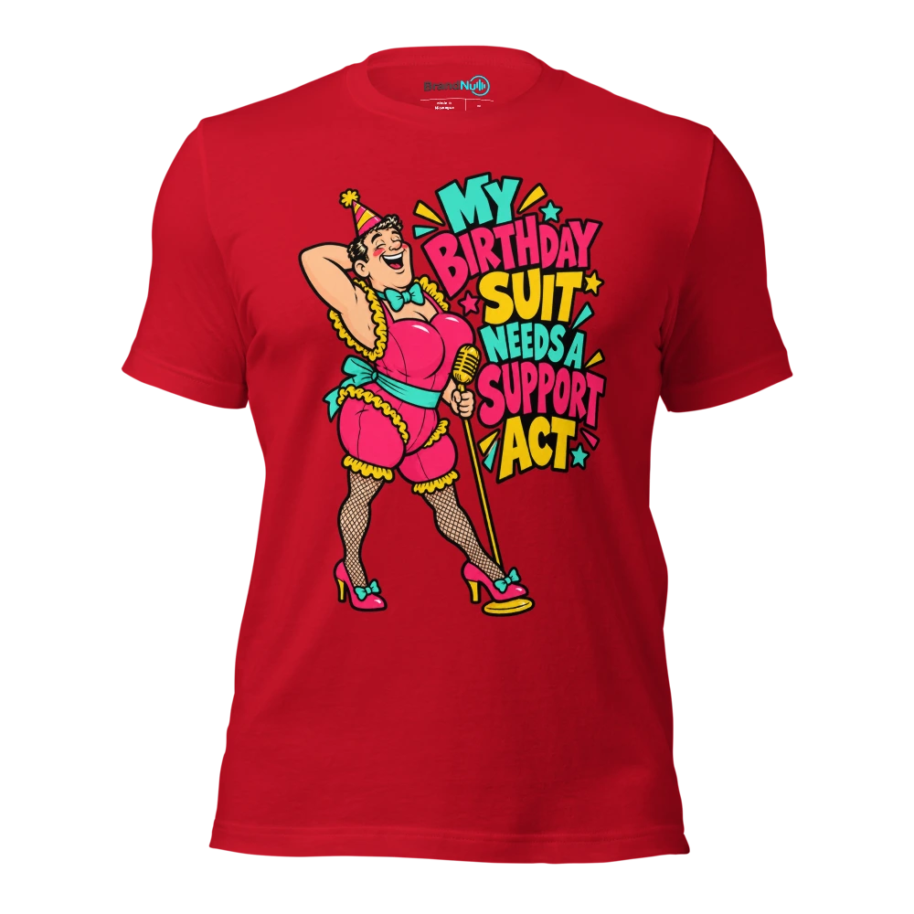 MY BIRTHDAY SUIT NEEDS A SUPPORT ACT T Shirt Red Front