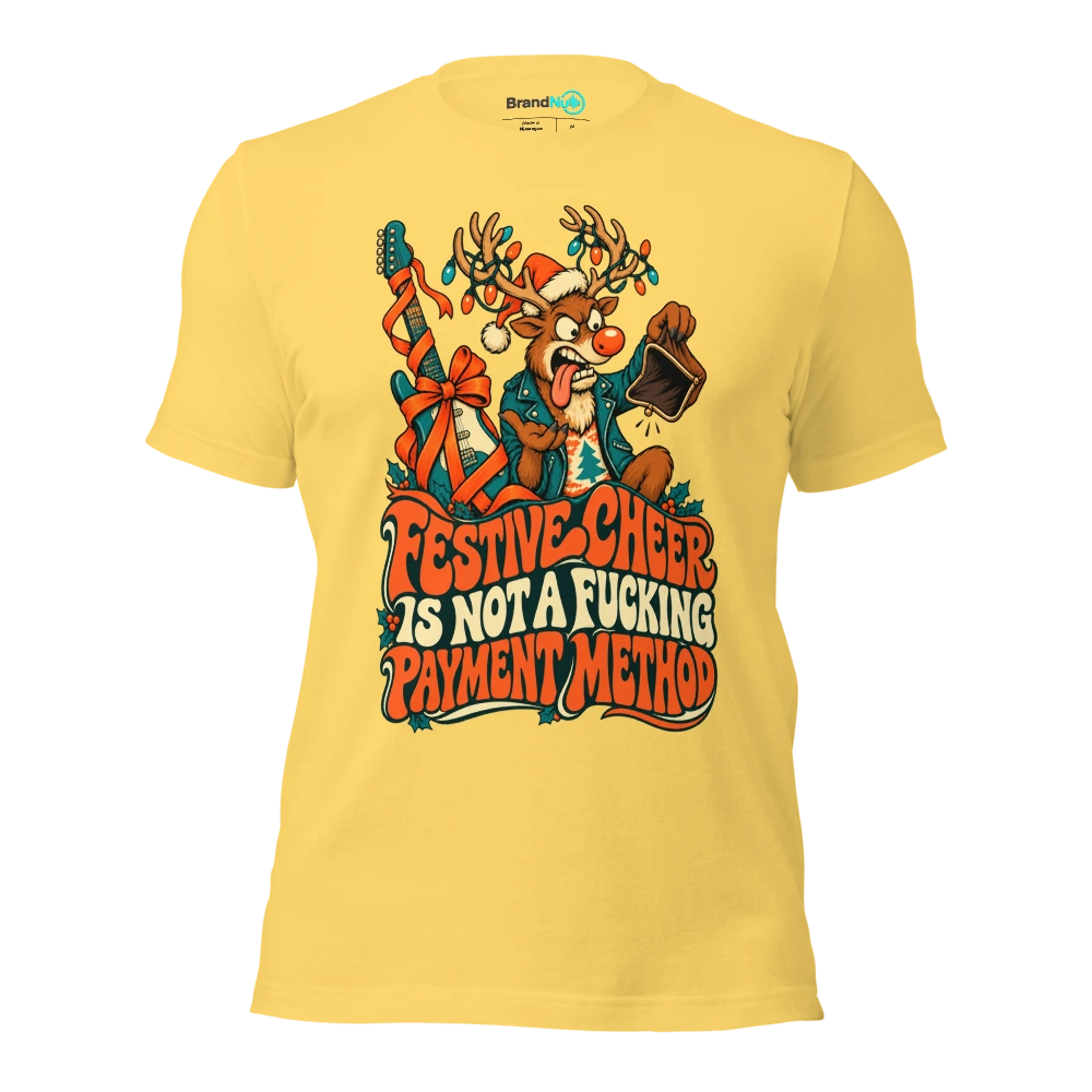FESTIVE CHEER IS NOT A FUCKING PAYMENT METHOD T Shirt Yellow Front