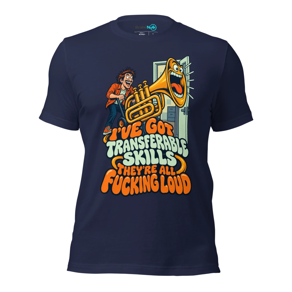 I'VE GOT TRANSFERABLE SKILLS THEY'RE ALL FUCKING LOUD T Shirt Navy Front