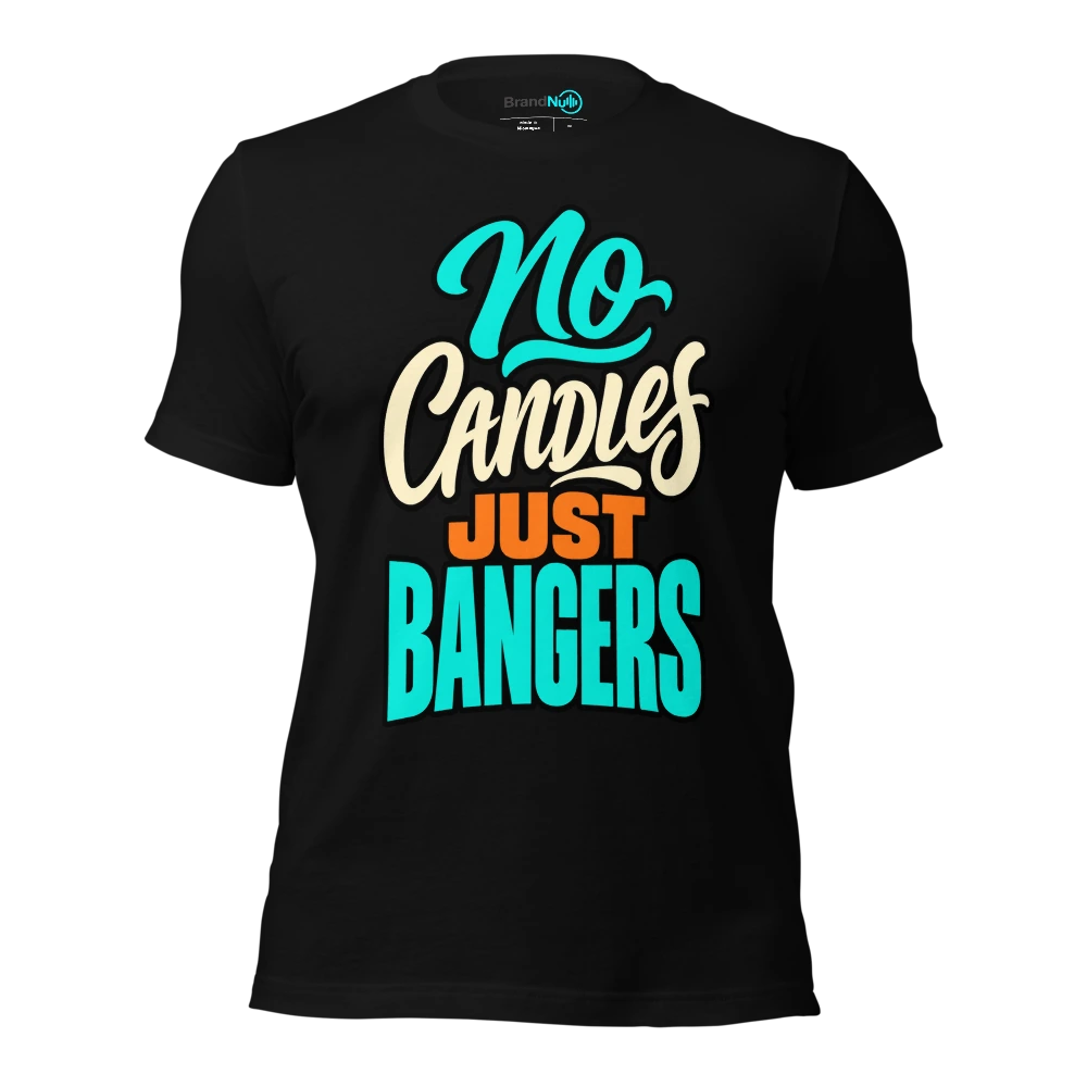 NO CANDLES JUST BANGERS T-SHIRT
