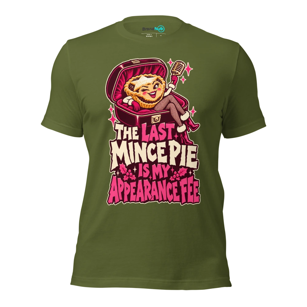 THE LAST MINCE PIE IS MY APPEARANCE FEE T Shirt Olive Front