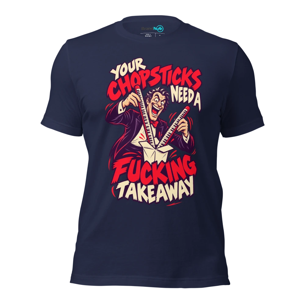 YOUR CHOPSTICKS NEED A FUCKING TAKEAWAY T Shirt Navy Front