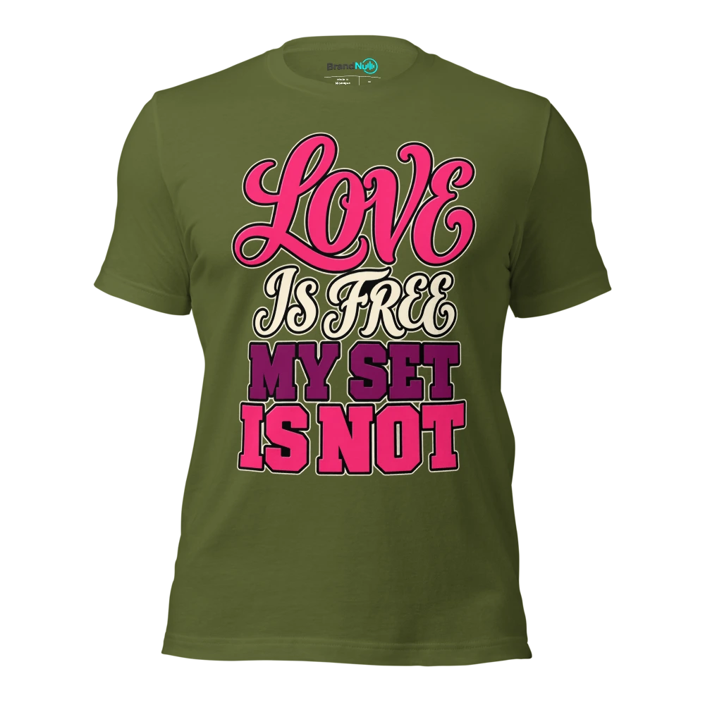 LOVE IS FREE MY SET IS NOT T Shirt Olive Front