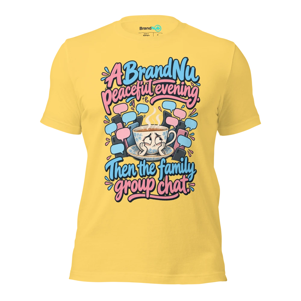 A BrandNu peaceful evening. Then the family group chat T Shirt Yellow Front