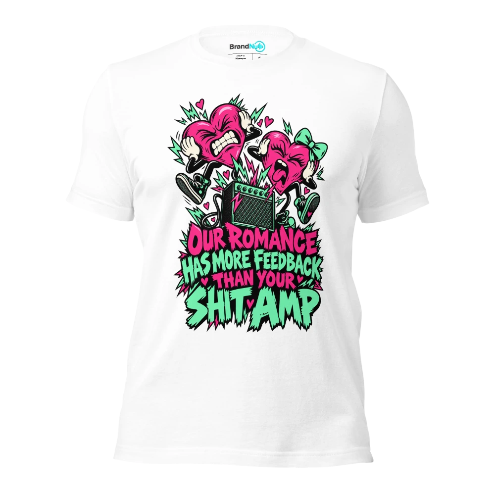 OUR ROMANCE HAS MORE FEEDBACK THAN YOUR SHIT AMP T Shirt White Front