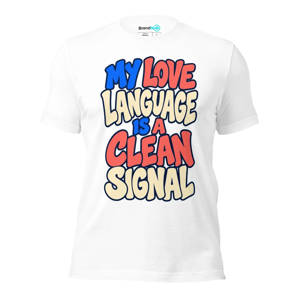 MY LOVE LANGUAGE IS A CLEAN SIGNAL T Shirt White Front