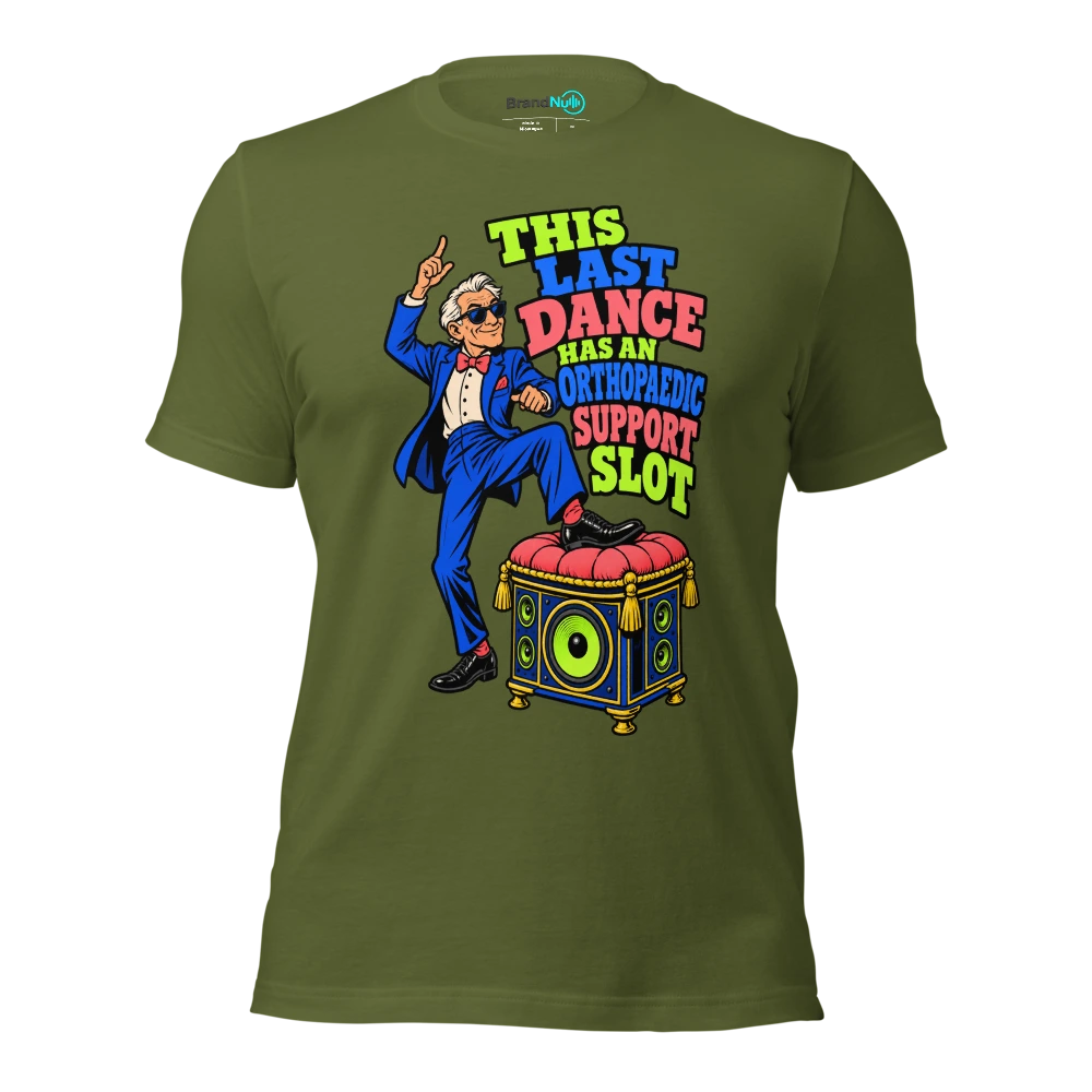 THIS LAST DANCE HAS AN ORTHOPAEDIC SUPPORT SLOT T Shirt Olive Front