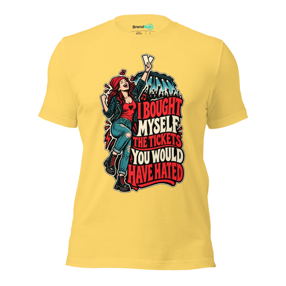 I BOUGHT MYSELF THE TICKETS YOU WOULD HAVE HATED T Shirt Yellow Front