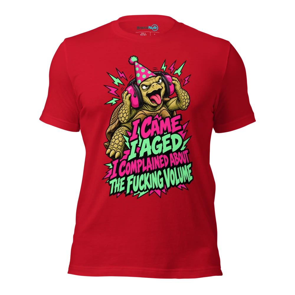 I CAME I AGED I COMPLAINED ABOUT THE FUCKING VOLUME T Shirt Red Front