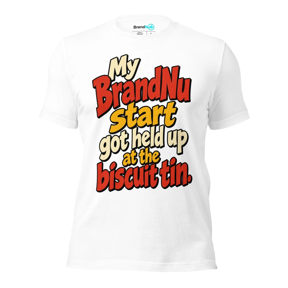 My BrandNu start got held up at the biscuit tin T Shirt White Front