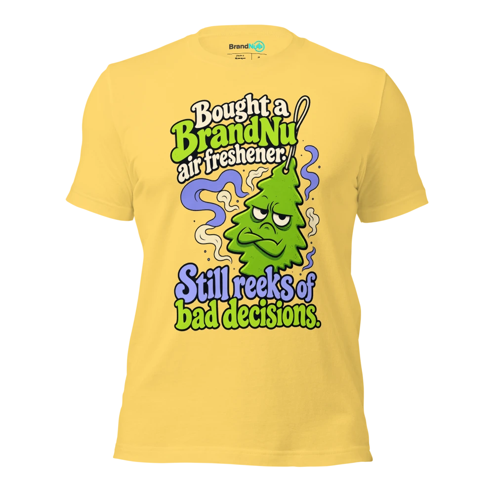 Bought a BrandNu air freshener. Still reeks of bad decisions T Shirt Yellow Front