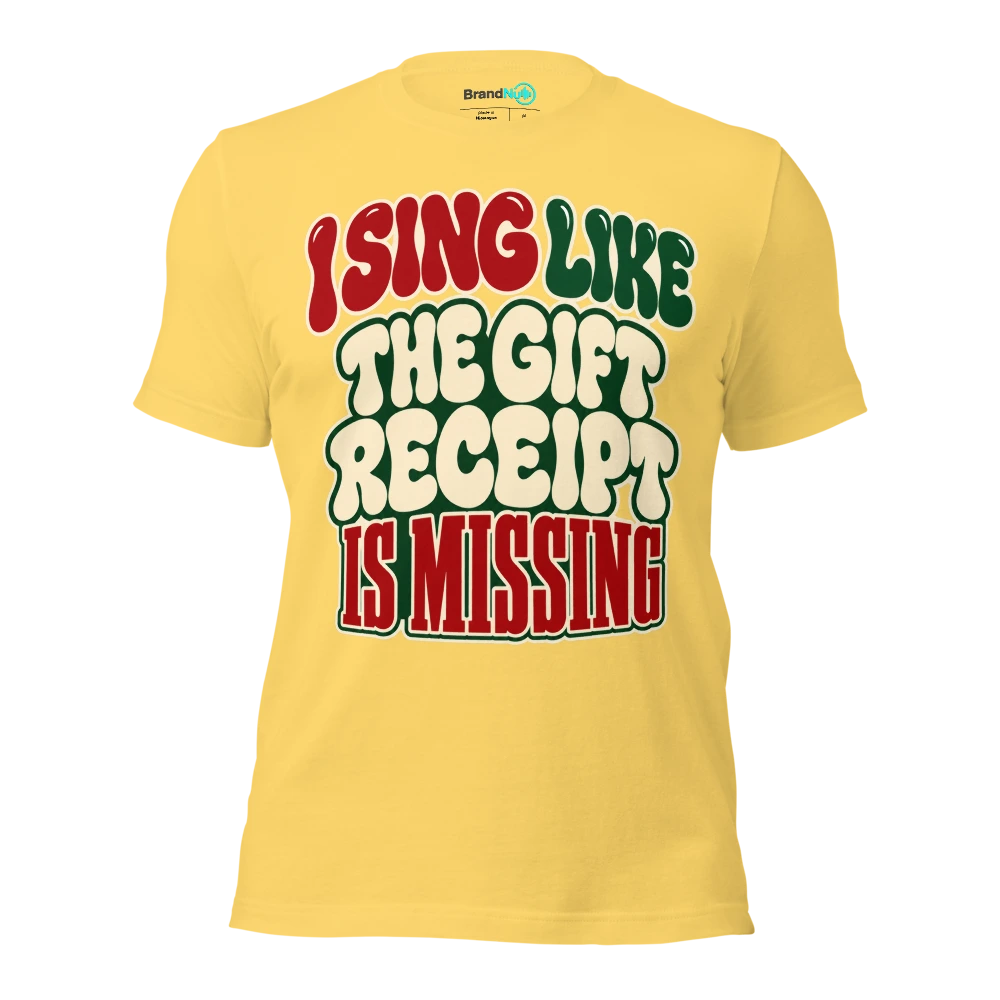 I SING LIKE THE GIFT RECEIPT IS MISSING T Shirt Yellow Front