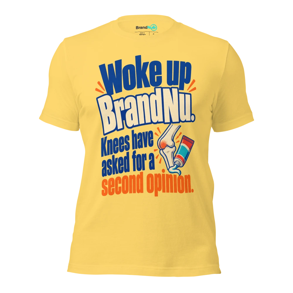 Woke up BrandNu. Knees have asked for a second opinion T Shirt Yellow Front