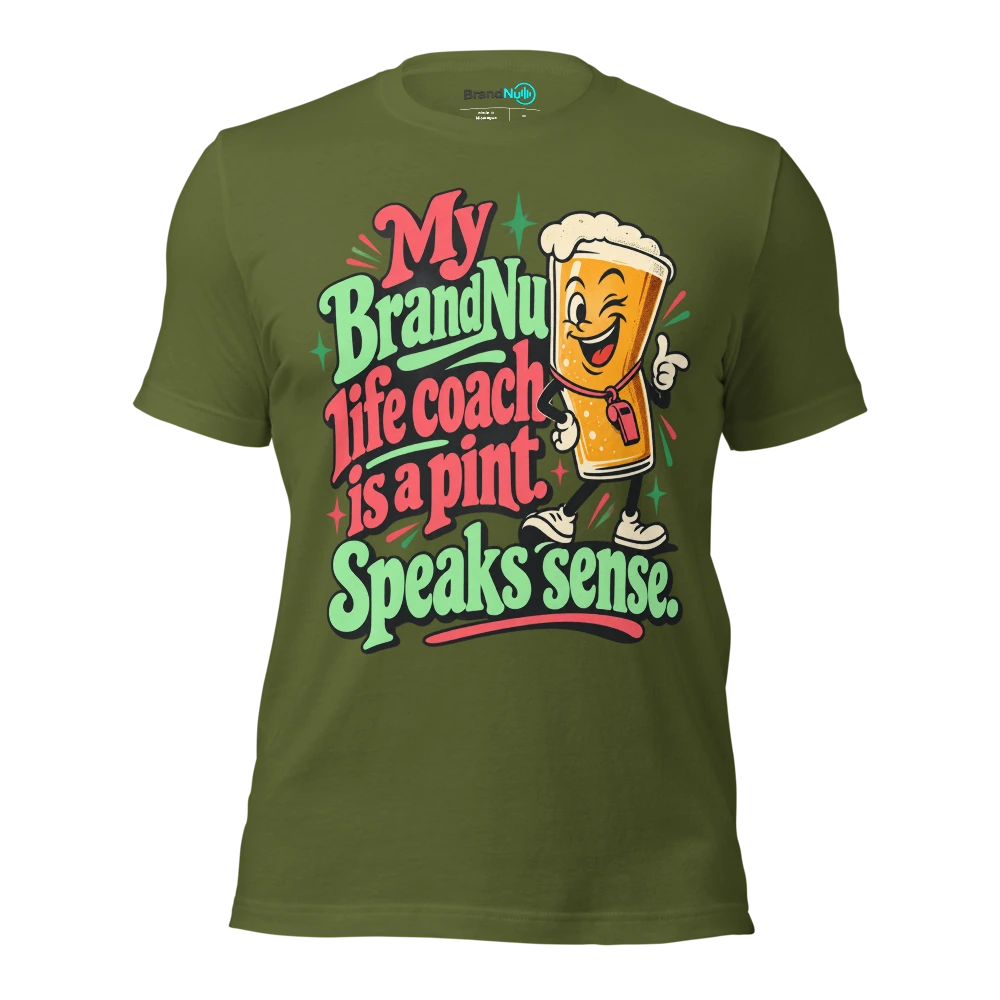 My BrandNu life coach is a pint. Speaks sense T Shirt Olive Front