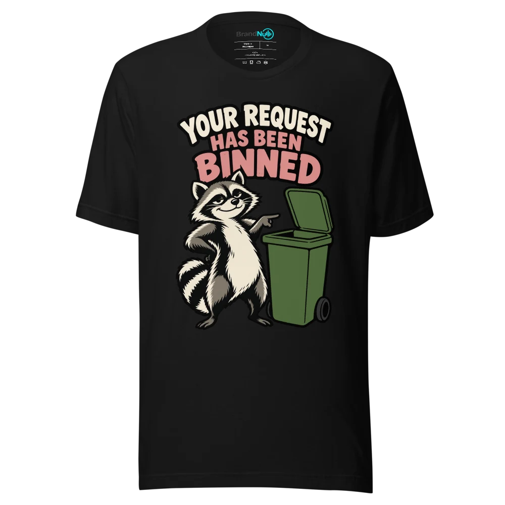 YOUR REQUEST HAS BEEN BINNED T Shirt Black Front