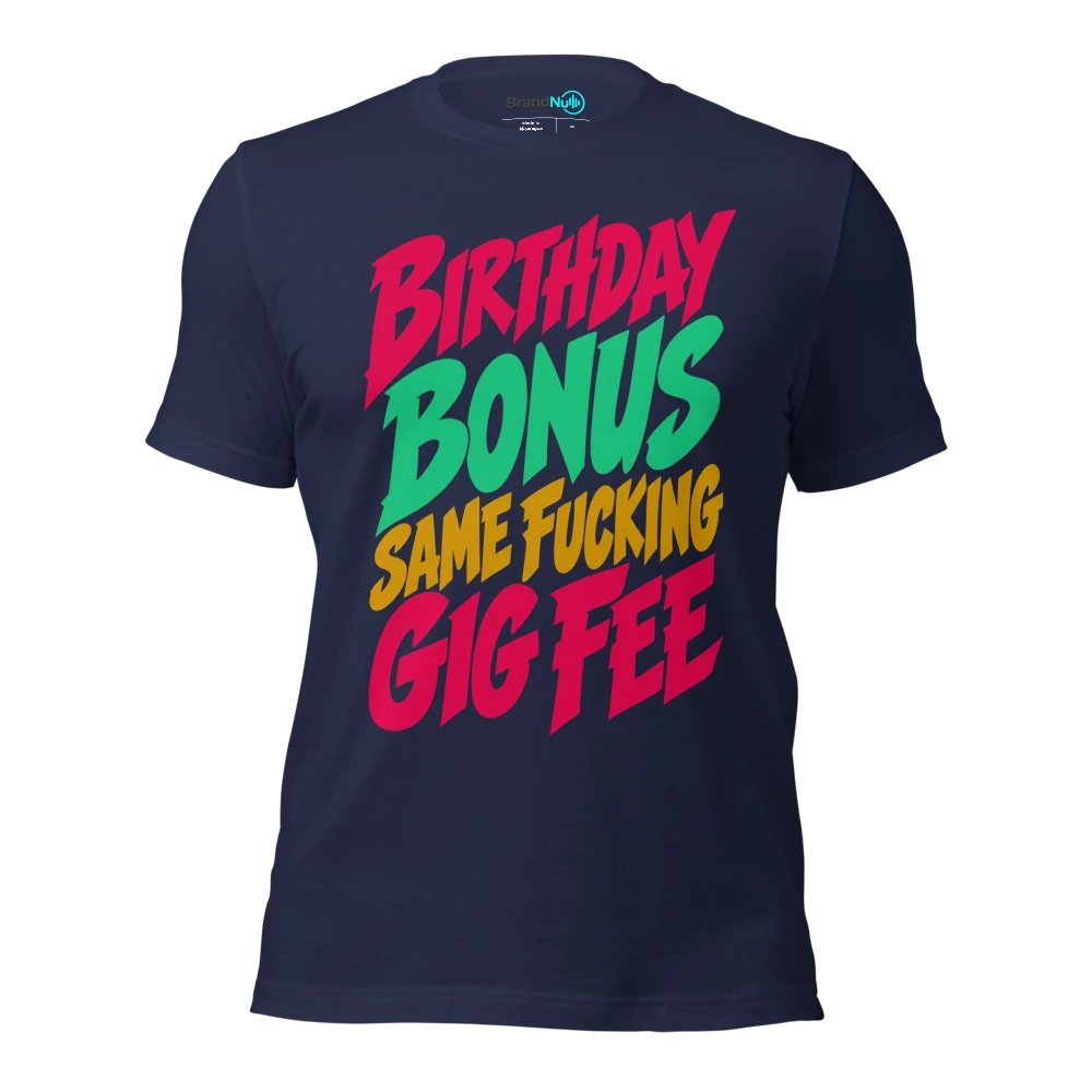 BIRTHDAY BONUS SAME FUCKING GIG FEE T Shirt Navy Front